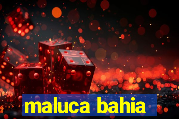 maluca bahia